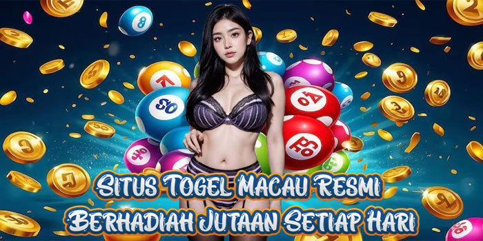 Situs Togel Macau Resmi Berhadiah Jutaan Setiap Hari