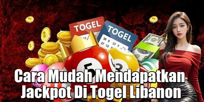 Cara Mudah Mendapatkan Jackpot Di Togel Libanon
