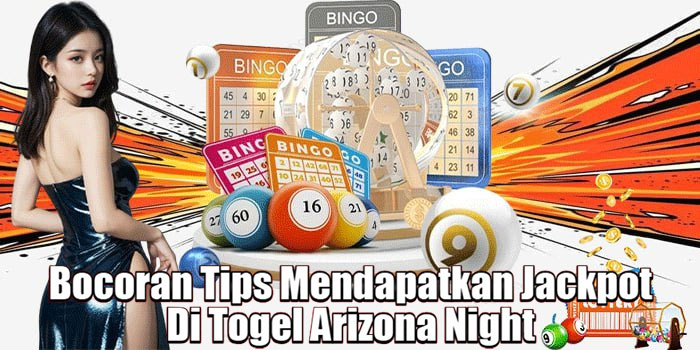 Bocoran Tips Mendapatkan Jackpot Di Togel Arizona Night 