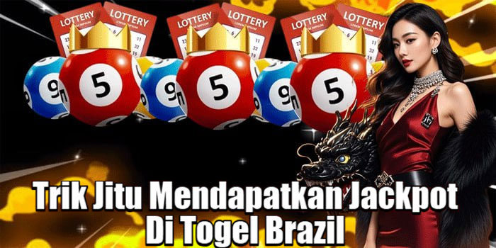 Trik Jitu Mendapatkan Jackpot Di Togel Brazil 