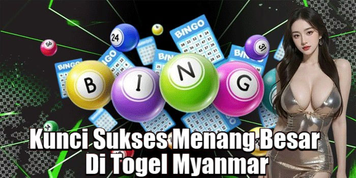 Kunci Sukses Menang Besar Di Togel Myanmar