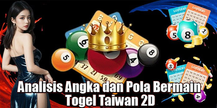Analisis Angka dan Pola Bermain Togel Taiwan 2D
