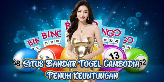 Situs Bandar Togel Cambodia Penuh Keuntungan